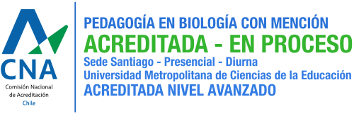 PEDAGOGÍA EN BIOLOGÍA CON MENCIÓN ACREDITADA - EN PROCESO Sede Santiago - Presencial - Diurna Universidad Metropolitana de Ciencias de la Educación ACREDITADA NIVEL AVANZADO