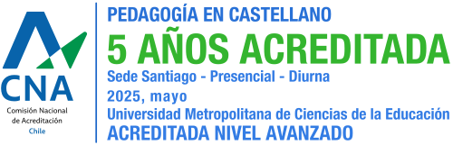 PEDAGOGIA EN CASTELLANO 5 AÑOS ACREDITADA Sede Santiago - Presencial - Diurna 2025, mayo Universidad Metropolitana de Ciencias de la Educación ACREDITADA NIVEL AVANZADO